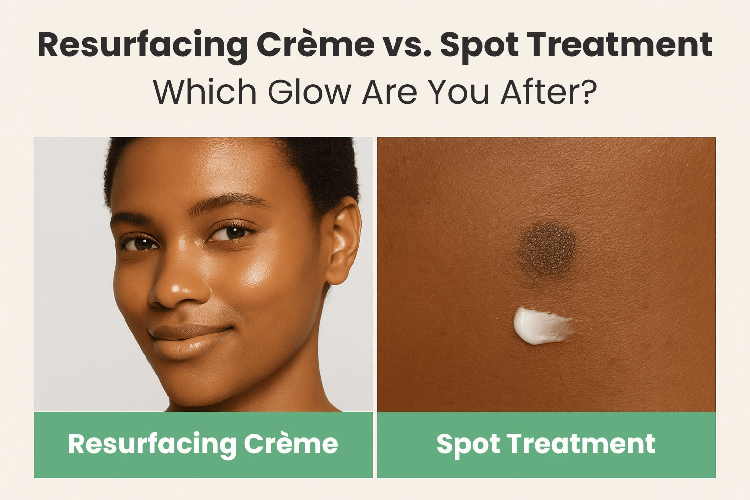 Resurfacing Crème vs. Spot Treatment - Which Glow Are You After?
