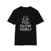 You Glow Girl T-Shirt 11010462767514874465 - Perfec - Tone